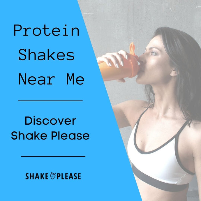 Protein Shakes Near Me - Discover Shake Please