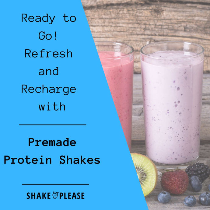 Ready to Go! Refresh and Recharge with Premade Protein Shakes