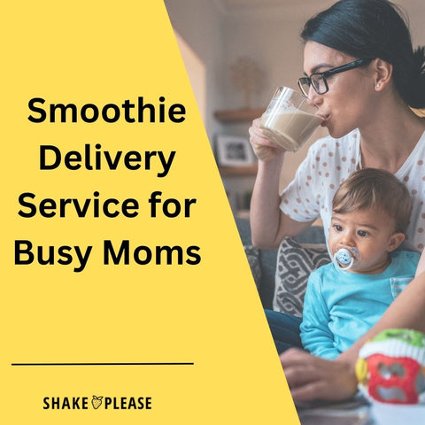 Smoothie Delivery Service for Busy Moms