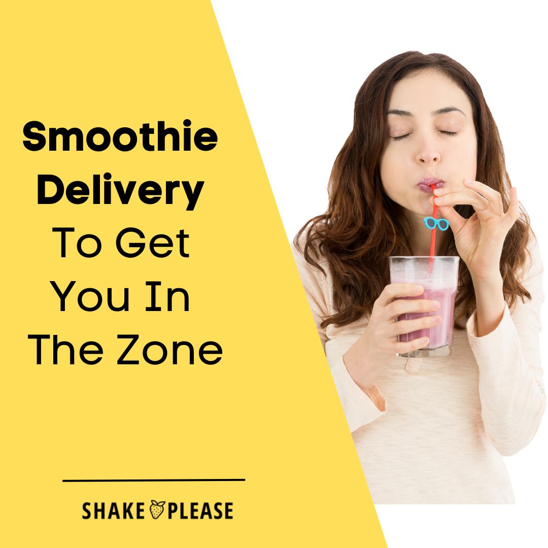 Smoothie Delivery To Get You In The Zone Shake Please