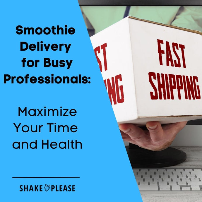 Smoothie Delivery for Busy Professionals: Maximize Your Time and Health