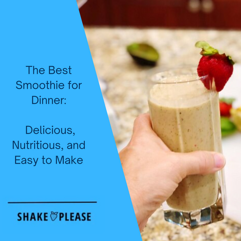 The Best Smoothie for Dinner: Delicious, Nutritious, and Easy to Make