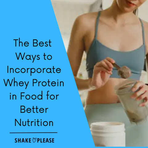 Ways to Incorporate Whey Protein in Food
