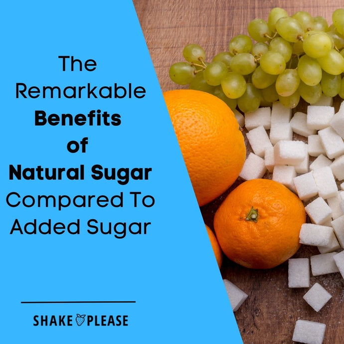 The Remarkable Benefits of Natural Sugar Compared To Added Sugar