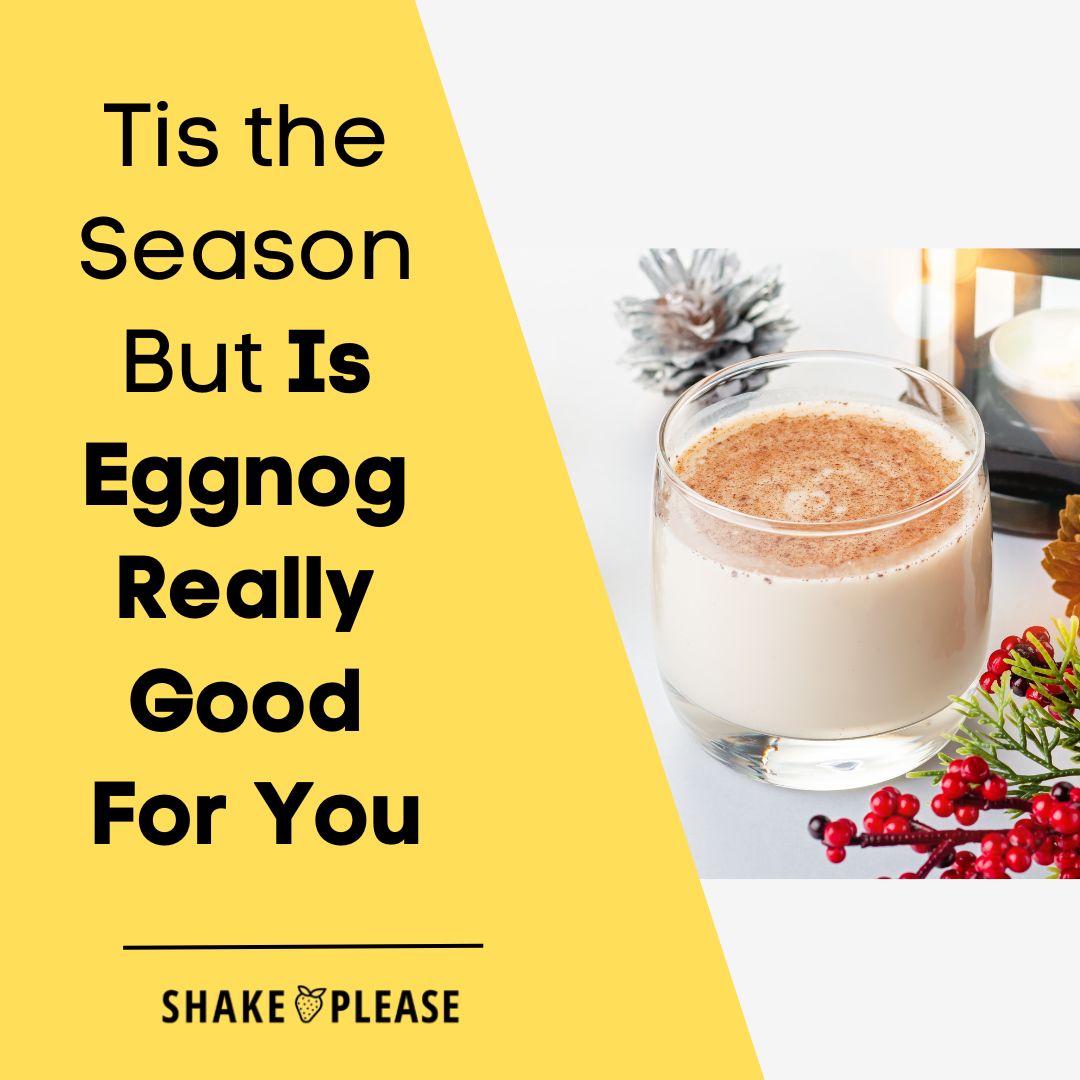 Tis the Season But Is Eggnog Really Good For You Shake Please