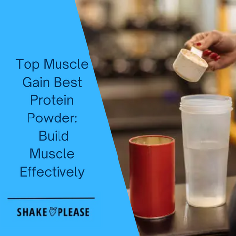 Top Muscle Gain Best Protein Powder: Build Muscle Effectively