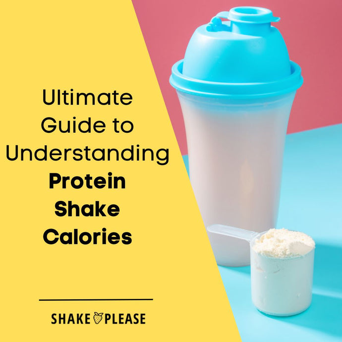 Ultimate Guide to Understanding Protein Shake Calories