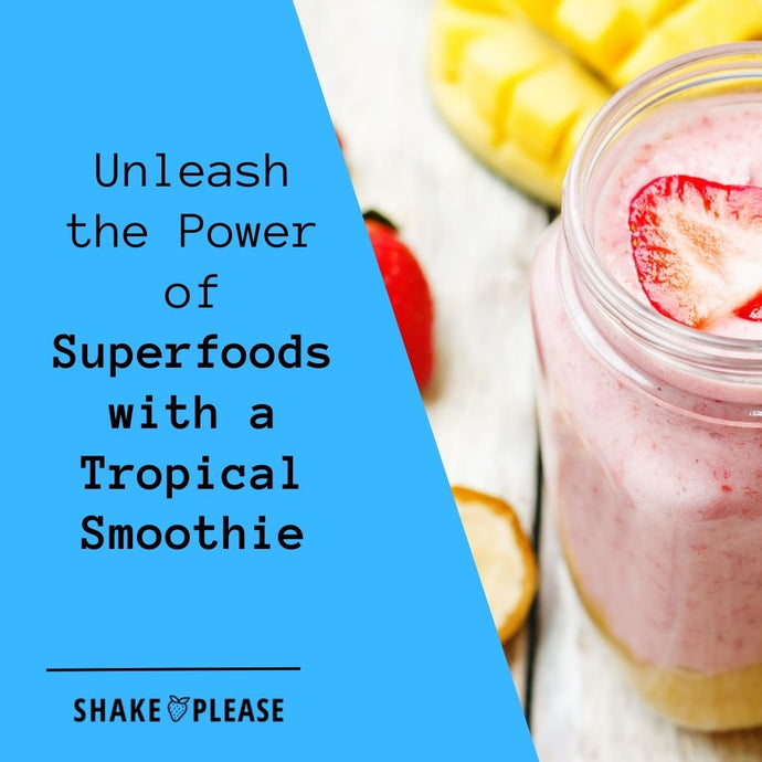 Unleash the Power of Superfoods with a Tropical Smoothie