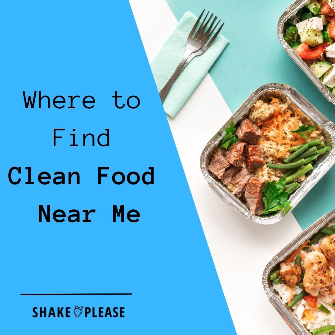 Where to Find Clean Food Near Me – Shake Please